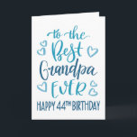 Best Grandpa Ever 44th Birthday Typography in Blue Card<br><div class="desc">Simple but bold typography in blue tones to wish your Best Grandpa EVER a Happy 44th Birthday. © Ness Nordberg</div>