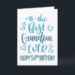 Best Grandpa Ever 54th Birthday Typography in Blue Card<br><div class="desc">Simple but bold typography in blue tones to wish your Best Grandpa EVER a Happy 54th Birthday. © Ness Nordberg</div>
