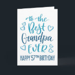 Best Grandpa Ever 57th Birthday Typography in Blue Card<br><div class="desc">Simple but bold typography in blue tones to wish your Best Grandpa EVER a Happy 57th Birthday. © Ness Nordberg</div>