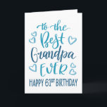 Best Grandpa Ever 61st Birthday Typography in Blue Card<br><div class="desc">Simple but bold typography in blue tones to wish your Best Grandpa EVER a Happy 61st Birthday. © Ness Nordberg</div>