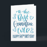 Best Grandpa Ever 96th Birthday Typography in Blue Card<br><div class="desc">Simple but bold typography in blue tones to wish your Best Grandpa EVER a Happy 96th Birthday. © Ness Nordberg</div>
