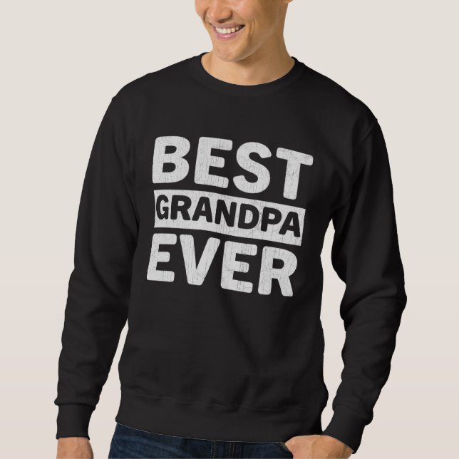 Best Grandpa Ever  Fathers Day Grandpa Sweatshirt (Front)