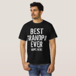 BEST GRANDPA EVER PERSONALIZE  T-Shirt<br><div class="desc">BEST GRANDPA EVER PERSONALIZE,  A GREAT GIFT FOR DAD,  FATHER,  GRANDPA,  GRANDFATHER,  UNCLE,  BROTHER AND PERFECT GIFT FOR CHRISTMAS DAY,  BIRTHDAY,  HOLIDAY SEASON AND FATHERS DAY.</div>