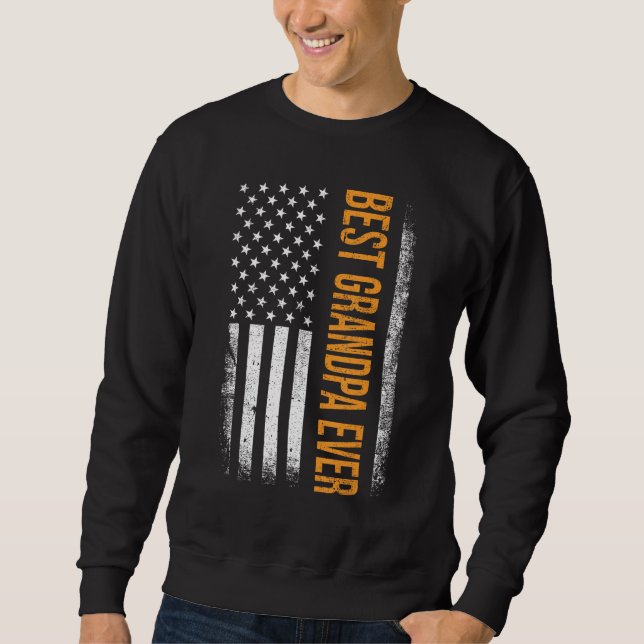 Best Grandpa ever US american flag for father s da Sweatshirt (Front)
