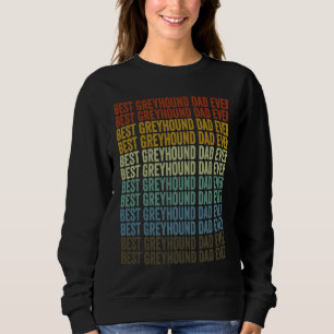 Best Greyhound Dad Ever Greyhound Dog  Dad Sweatshirt