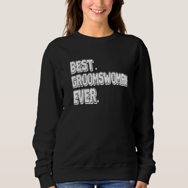 Best Groomswoman Ever Meme Sweatshirt (Front)