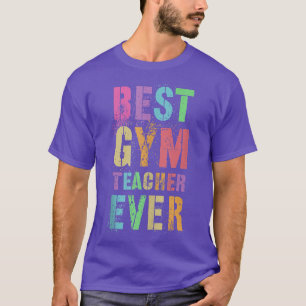 Best Gym Teacher Ever Funny Gym Workout T-Shirt