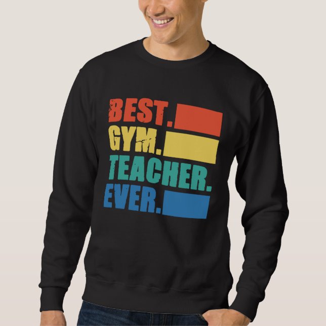 Best Gym Teacher Ever  Gym Instructor Fitness Work Sweatshirt (Front)