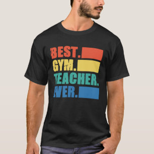 Best Gym Teacher Ever  Gym Instructor Fitness Work T-Shirt
