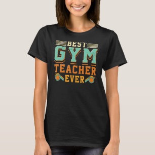 Best Gym Teacher Ever Workout Sport Trainer PE T T-Shirt