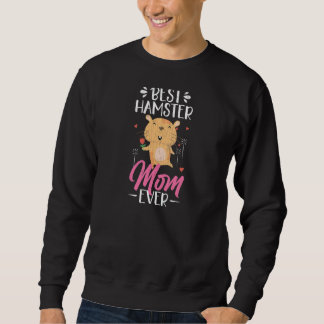 Best Hamster Mom Ever  Hamsters Animal  Graphic Sweatshirt