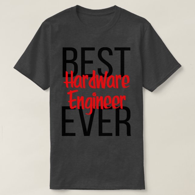 Best Hardware Engineer Ever T-Shirt (Design Front)