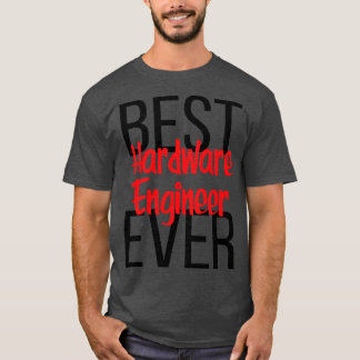Best Hardware Engineer Ever T-Shirt