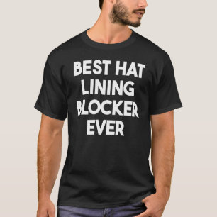 Best Hat Lining Blocker Ever T-Shirt