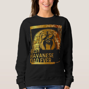Best Havanese Dad Ever dog dad for men Dog Father Sweatshirt