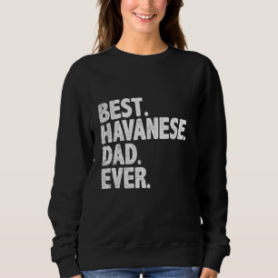 Best Havanese Dad Ever Funny Dog Owner Daddy Cool Sweatshirt