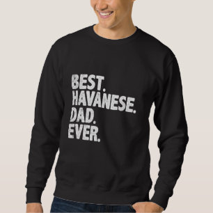 Best Havanese Dad Ever Funny Dog Owner Daddy Cool Sweatshirt