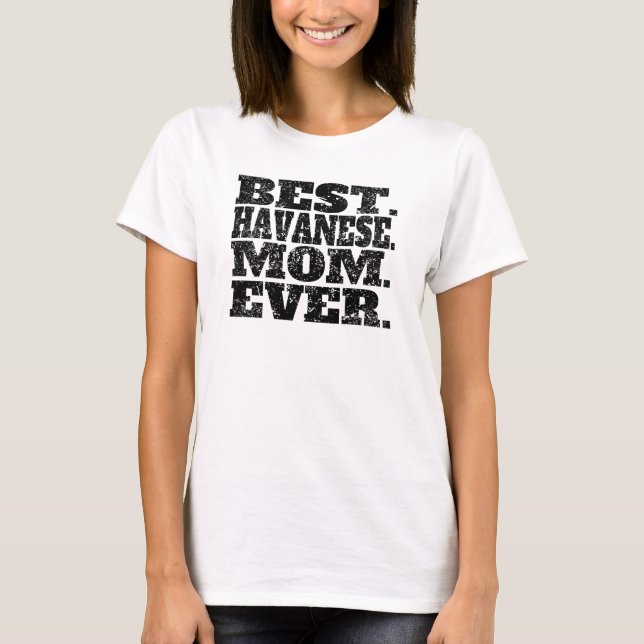 Best Havanese Mum Ever T-Shirt (Front)