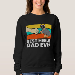 Best Heeler Dad Ever Blue Heeler Dad Australian Ca Sweatshirt