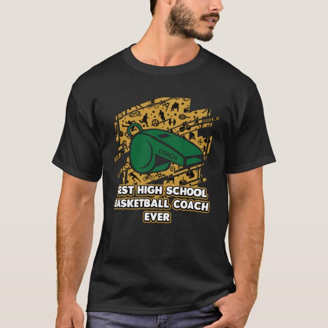 Best High School Basketball Coach Ever  Coaching H T-Shirt (Front)