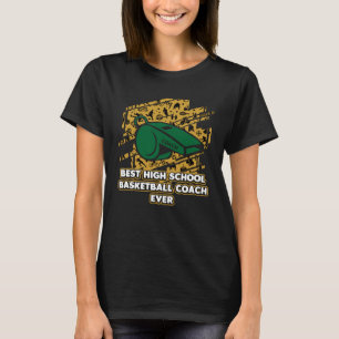 Best High School Basketball Coach Ever  Coaching H T-Shirt