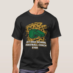 Best High School Basketball Coach Ever  Coaching H T-Shirt