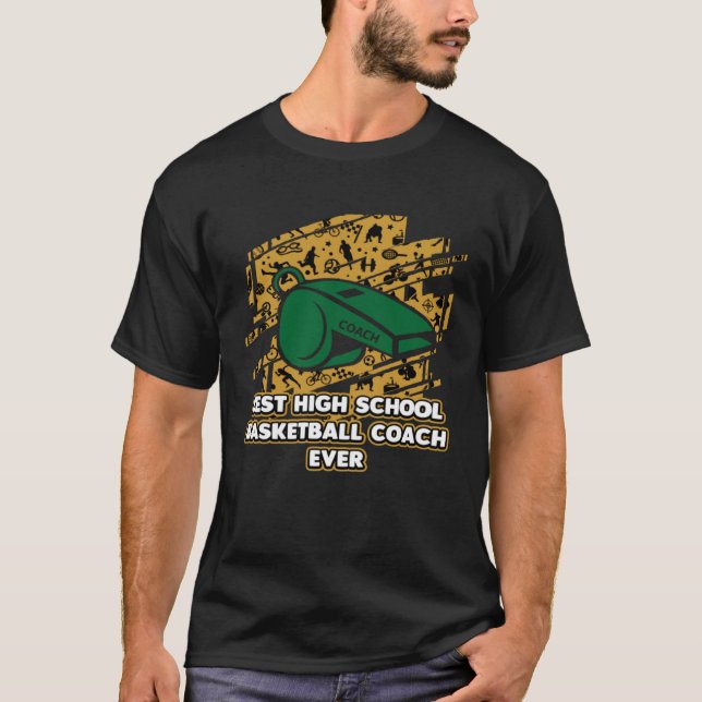 Best High School Basketball Coach Ever  Coaching H T-Shirt (Front)