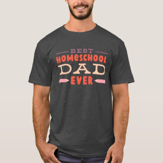 Best Homeschooling Dad Ever Father Homeschool fami T-Shirt