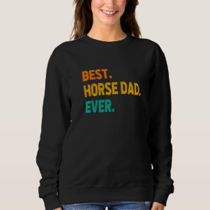 Best Horse Dad Ever Horse Lover Equestrian Farmer Sweatshirt