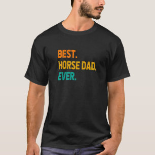 Best Horse Dad Ever Horse Lover Equestrian Farmer  T-Shirt