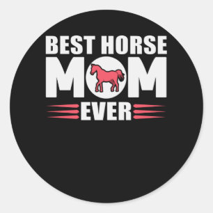 Best Horse Mum Ever   Rider Gift Classic Round Sticker
