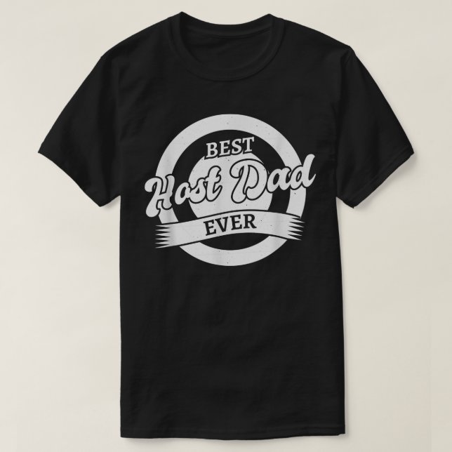 Best Host Dad Ever  T-Shirt (Design Front)