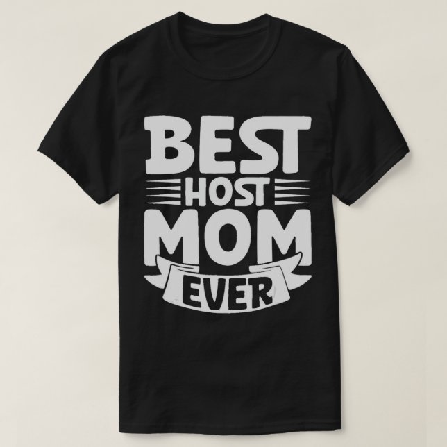 Best Host Mum Ever Exchange Student Funny Host Mum T-Shirt (Design Front)