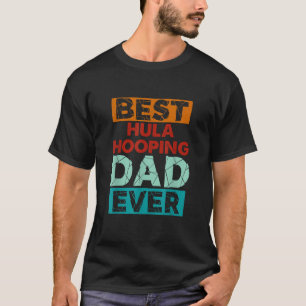 Best Hula Hooping Dad Ever Funny Hula Hooping Dad T-Shirt