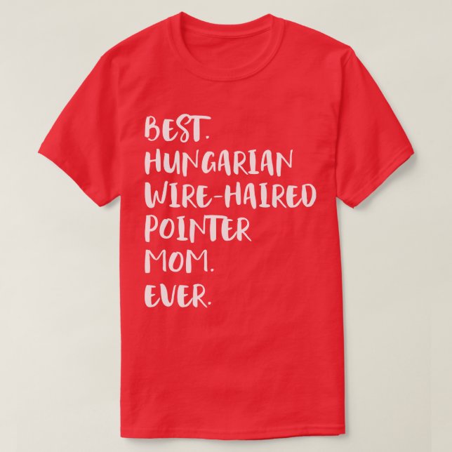 Best Hungarian WireHaired Pointer Mum Ever T-Shirt (Design Front)