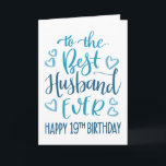 Best Husband Ever 19th Birthday Typography in Blue Card<br><div class="desc">Simple but bold typography in blue tones to wish your Best Husband EVER a Happy 19th Birthday. © Ness Nordberg</div>