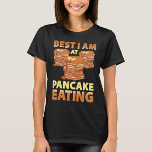 Best I Am At Pancake Eating Pancake Maker Pancake T-Shirt