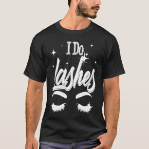 Best I Do Lashes Cute Makeup Lash Artist Women Gi T-Shirt