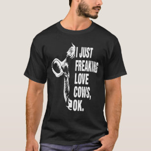 Best I Just Freaking Love Cows, Ok T-Shirt