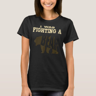 Best I Was Fighting A Bear Boys Girls Funny Get We T-Shirt