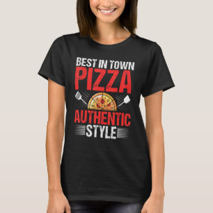 Best in Town Pizza Authentic Style  Pizza Baking B T-Shirt