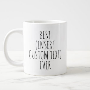 "BEST (insert custom text) EVER" Simple Modern  Large Coffee Mug