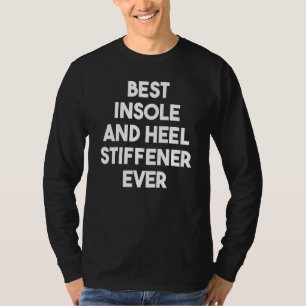Best Insole And Heel Stiffener Ever T-Shirt