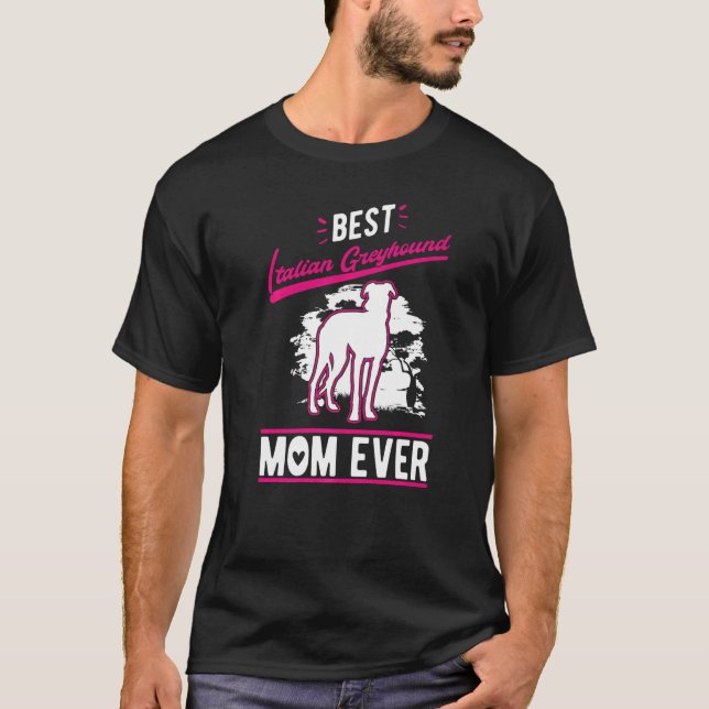 Best Italian Greyhound Mom Ever   T-Shirt (Front)