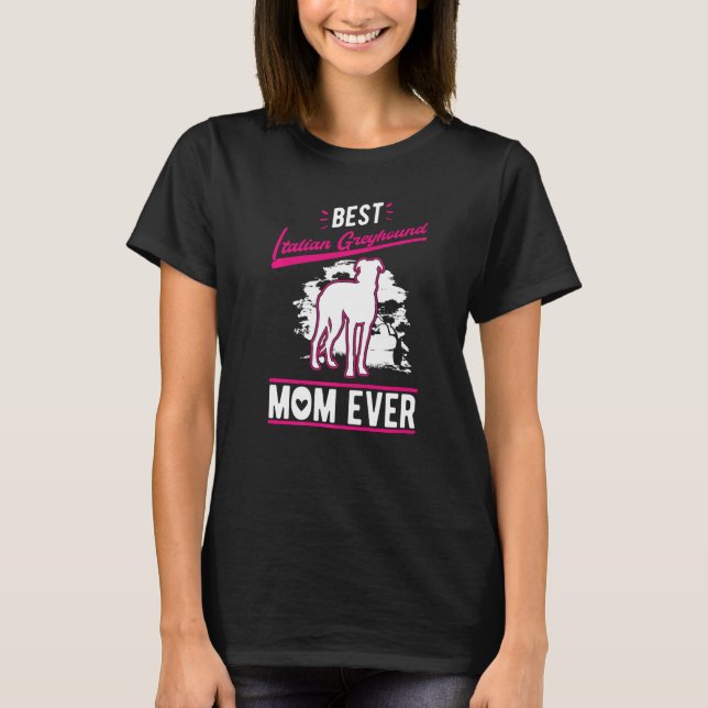 Best Italian Greyhound Mom Ever   T-Shirt (Front)