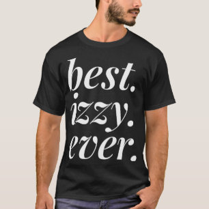 Best Izzy Ever Name Personalised Woman Girl BFF Fr T-Shirt