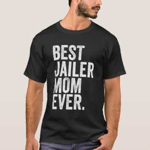 Best Jailer Mum Ever Greatest Mothers Momma Womens T-Shirt