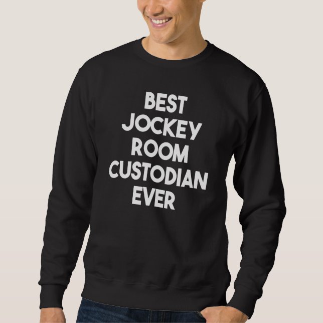 Best Jockey Room Custodian Ever Sweatshirt (Front)