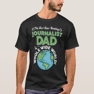 Best Journalist Dad In The Whole Wide World T-Shirt