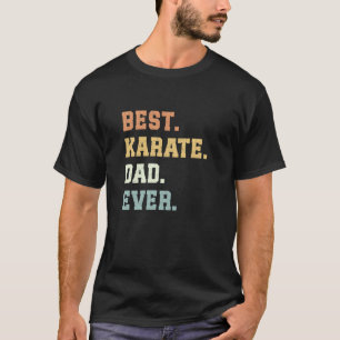 Best Karate Dad Ever Father's Day Funny Karate T-Shirt